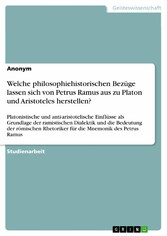 Welche philosophiehistorischen Bezüge lassen sich von Petrus Ramus aus zu Platon und Aristoteles herstellen?