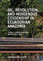 Oil, Revolution, and Indigenous Citizenship in Ecuadorian Amazonia