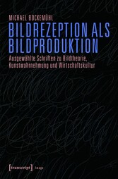 Bildrezeption als Bildproduktion