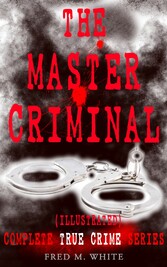 THE MASTER CRIMINAL - Complete True Crime Series (Illustrated)