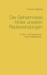 Die Geheimnisse hinter unseren Redewendungen