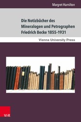 Die Notizbücher des Mineralogen und Petrographen Friedrich Becke 1855-1931