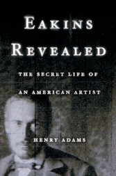 Eakins Revealed: The Secret Life of an American Artist