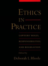 Ethics in Practice: Lawyers Roles, Responsibilities, and Regulation