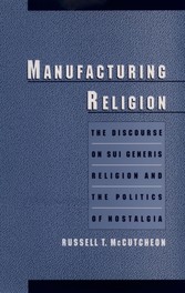 Manufacturing Religion: The Discourse on Sui Generis Religion and the Politics of Nostalgia