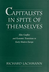 Capitalists in Spite of Themselves: Elite Conflict and European Transitions in Early Modern Europe