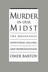 Murder in Our Midst: The Holocaust, Industrial Killing, and Representation