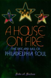 House on Fire: The Rise and Fall of Philadelphia Soul