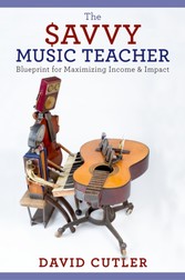 Savvy Music Teacher: Blueprint for Maximizing Income &amp; Impact