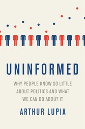 Uninformed: Why People Seem to Know So Little about Politics and What We Can Do about It