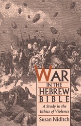 War in the Hebrew Bible: A Study in the Ethics of Violence