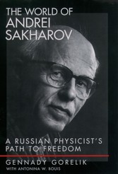 World of Andrei Sakharov: A Russian Physicists Path to Freedom