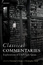 Classical Commentaries: Explorations in a Scholarly Genre