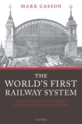 World's First Railway System: Enterprise, Competition, and Regulation on the Railway Network in Victorian Britain