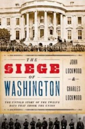 Siege of Washington: The Untold Story of the Twelve Days That Shook the Union