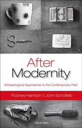 After Modernity: Archaeological Approaches to the Contemporary Past