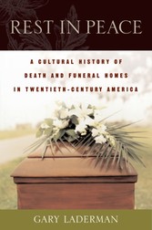 Rest in Peace: A Cultural History of Death and the Funeral Home in Twentieth-Century America