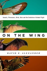 On the Wing: Insects, Pterosaurs, Birds, Bats and the Evolution of Animal Flight