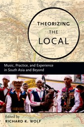 Theorizing the Local: Music, Practice, and Experience in South Asia and Beyond