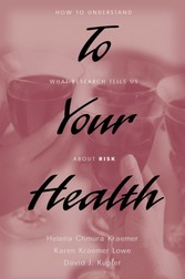 To Your Health: How to Understand What Research Tells Us about Risk