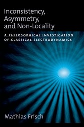 Inconsistency, Asymmetry, and Non-Locality: A Philosophical Investigation of Classical Electrodynamics