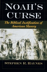 Noahs Curse: The Biblical Justification of American Slavery