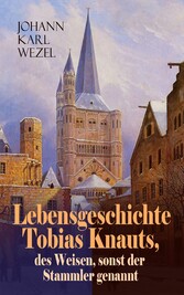 Lebensgeschichte Tobias Knauts, des Weisen, sonst der Stammler genannt