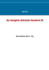 Die königlich sächsische Kavallerie (I)