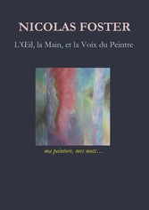 L&apos;oeil, la main, et la voix du peintre