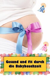 Gesund und fit durch die Babybauchzeit