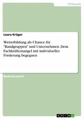 Weiterbildung als Chance für 'Randgruppen' und Unternehmen. Dem Fachkräftemangel mit individueller Förderung begegnen