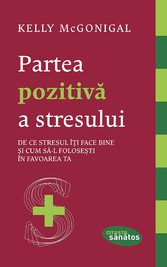 Partea pozitiva a stresului. De ce stresul î?i face bine ?i cum sa-l folose?ti în favoarea ta