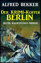 Sechs Hauptstadt-Morde: Der Krimi-Koffer Berlin