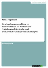 Geschlechterunterschiede im Selbstvertrauen im Wettbewerb. Sozialkonstruktivistische und evolutionspsychologische Erklärungen