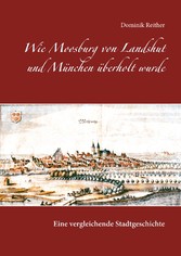 Wie Moosburg von Landshut und München überholt wurde