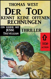 Der Tod kennt keine offenen Rechnungen: Thriller