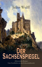 Der Sachsenspiegel (Historischer Roman - Eine Geschichte aus der Hohenstaufenzeit)