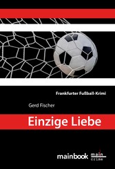 Einzige Liebe: Frankfurter Fußball-Krimi