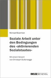 Soziale Arbeit unter den Bedingungen des »aktivierenden Sozialstaates«