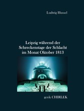 Leipzig während der Schreckenstage der Schlacht im Monat Oktober 1813