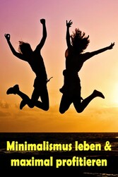 Minimalismus leben & maximal profitieren