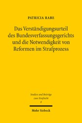 Das Verständigungsurteil des Bundesverfassungsgerichts und die Notwendigkeit von Reformen im Strafprozess