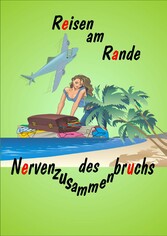 Reisen am Rande des Nervenzusammenbruchs