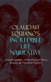 OLAUDAH EQUIANO'S INCREDIBLE LIFE NARRATIVE - Autobiography of the Former Slave, Seaman & Freedom Fighter