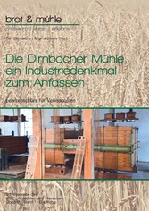 Die Dirnbacher Mühle, ein Industriedenkmal zum Anfassen