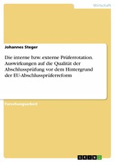 Die interne bzw. externe Prüferrotation. Auswirkungen auf die Qualität der Abschlussprüfung vor dem Hintergrund der EU-Abschlussprüferreform