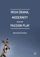 Irish Drama, Modernity and the Passion Play