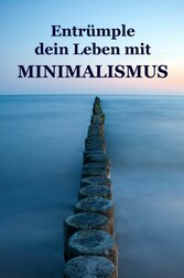 Entrümple dein Leben mit Minimalismus