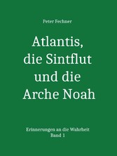 Atlantis, die Sintflut und die Arche Noah