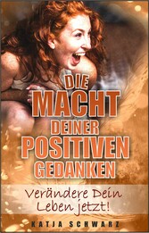 Die Macht deiner positiven Gedanken